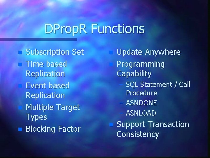 DProp. R Functions n n n Subscription Set Time based Replication Event based Replication