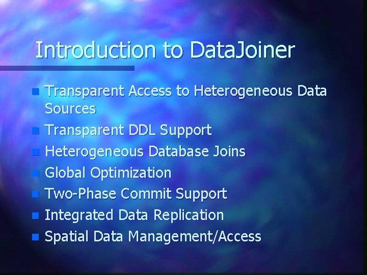 Introduction to Data. Joiner n n n n Transparent Access to Heterogeneous Data Sources