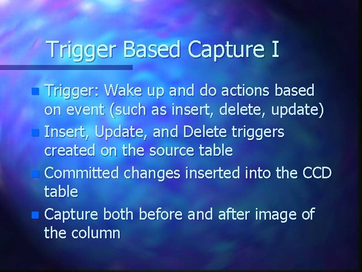 Trigger Based Capture I Trigger: Wake up and do actions based on event (such