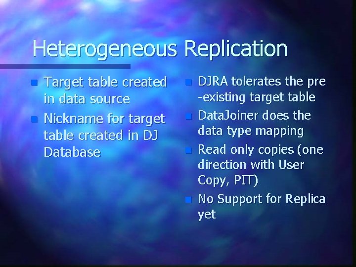 Heterogeneous Replication n n Target table created in data source Nickname for target table