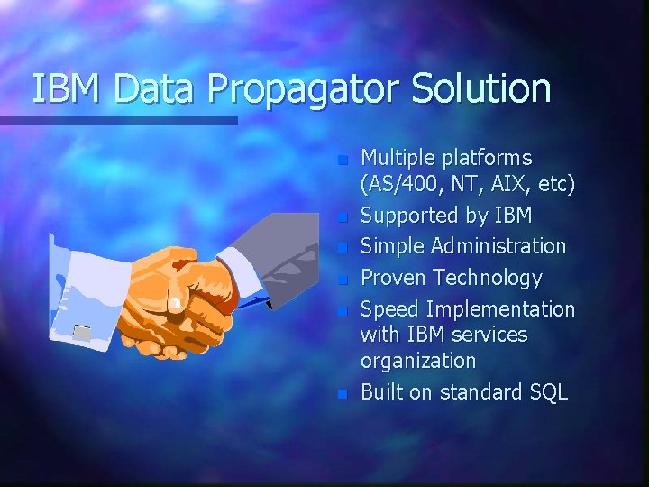 IBM Data Propagator Solution n n n Multiple platforms (AS/400, NT, AIX, etc) Supported