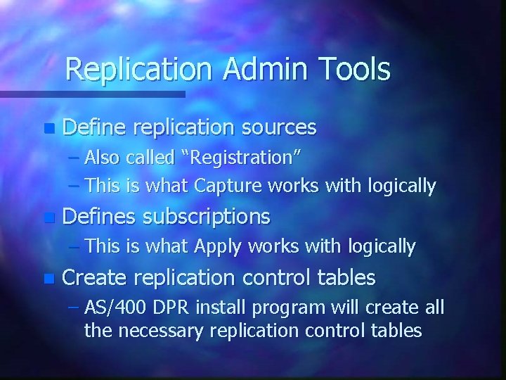 Replication Admin Tools n Define replication sources – Also called “Registration” – This is
