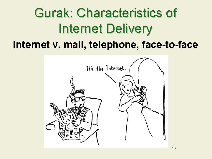 Gurak: Characteristics of Internet Delivery Internet v. mail, telephone, face-to-face 17 