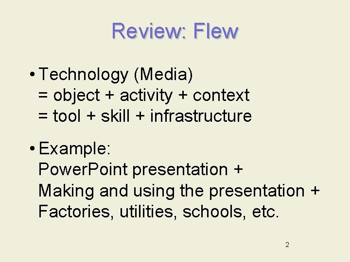 Review: Flew • Technology (Media) = object + activity + context = tool +