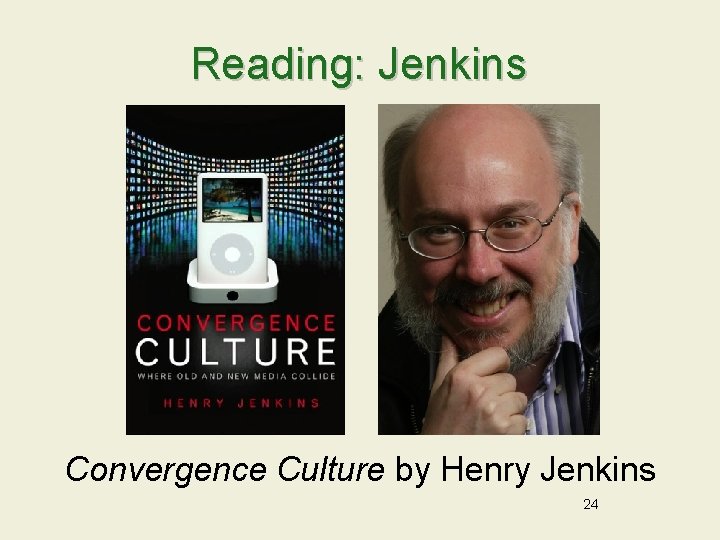 Reading: Jenkins Convergence Culture by Henry Jenkins 24 