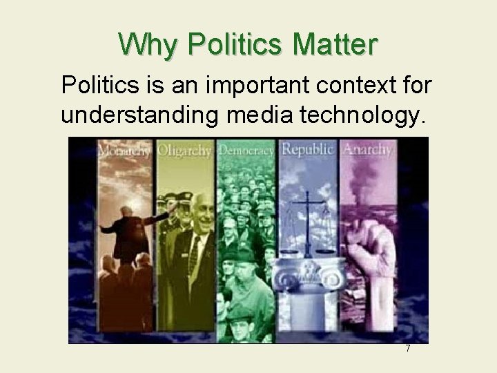 Why Politics Matter Politics is an important context for understanding media technology. 7 