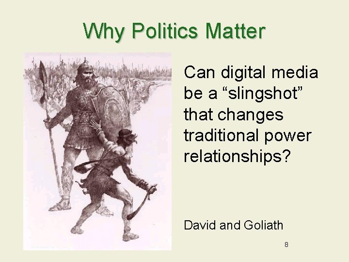 Why Politics Matter Can digital media be a “slingshot” that changes traditional power relationships?