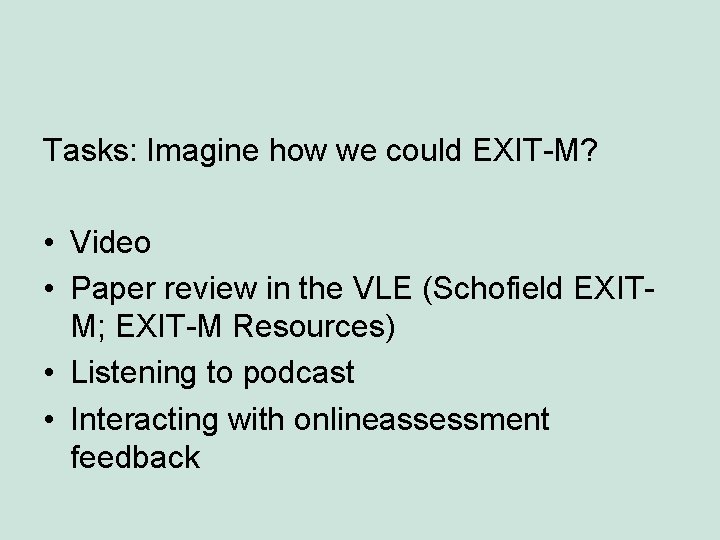 Tasks: Imagine how we could EXIT-M? • Video • Paper review in the VLE