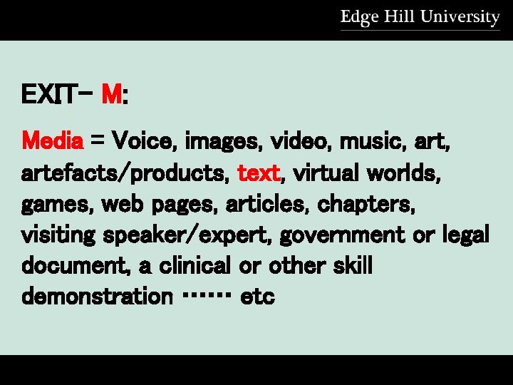 EXIT- M: Media = Voice, images, video, music, artefacts/products, text, virtual worlds, games, web