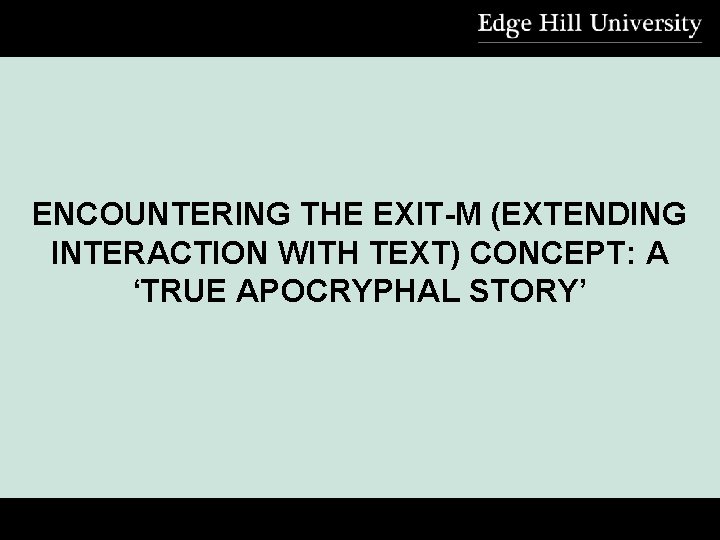 ENCOUNTERING THE EXIT-M (EXTENDING INTERACTION WITH TEXT) CONCEPT: A ‘TRUE APOCRYPHAL STORY’ 