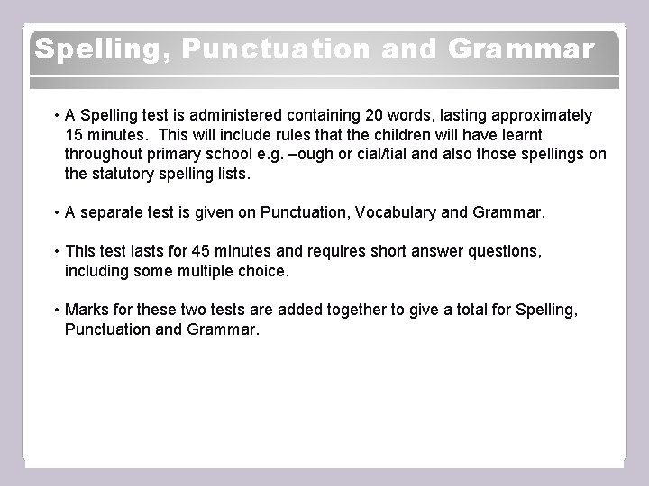 Spelling, Punctuation and Grammar • A Spelling test is administered containing 20 words, lasting