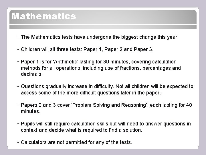 Mathematics • The Mathematics tests have undergone the biggest change this year. • Children