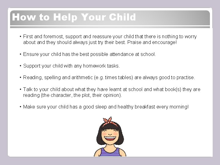 How to Help Your Child • First and foremost, support and reassure your child