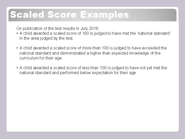 Scaled Score Examples On publication of the test results in July 2016: • A