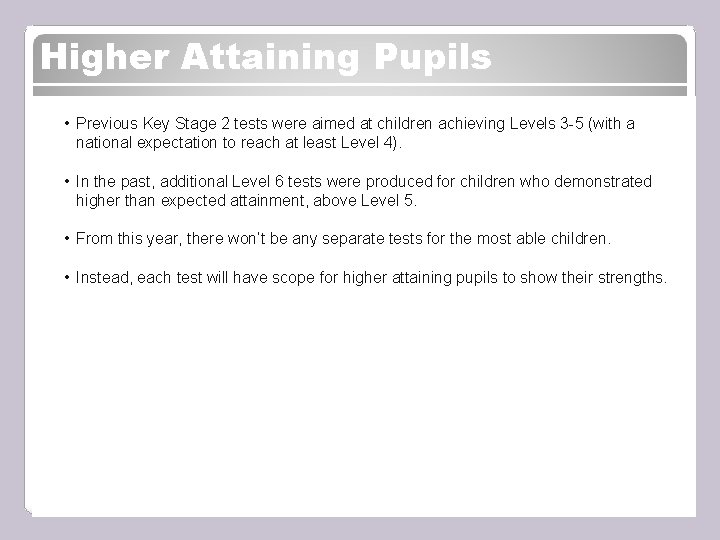 Higher Attaining Pupils • Previous Key Stage 2 tests were aimed at children achieving