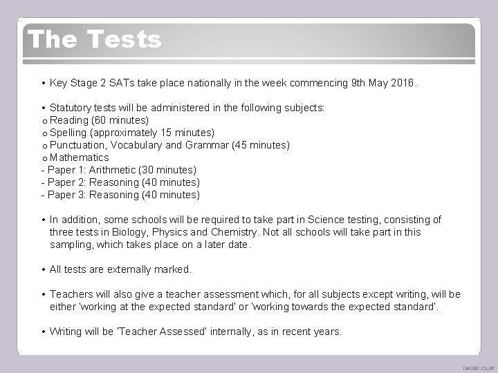 The Tests • Key Stage 2 SATs take place nationally in the week commencing