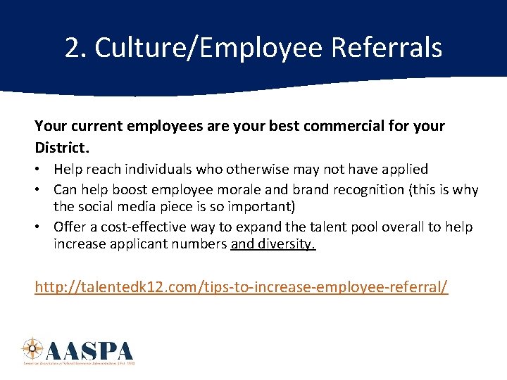 2. Culture/Employee Referrals Your current employees are your best commercial for your District. •