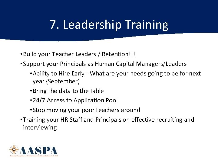 7. Leadership Training • Build your Teacher Leaders / Retention!!! • Support your Principals
