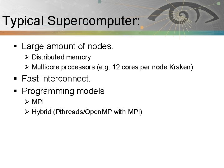 Typical Supercomputer: Pnmath § Large amount of nodes. Ø Distributed memory Ø Multicore processors