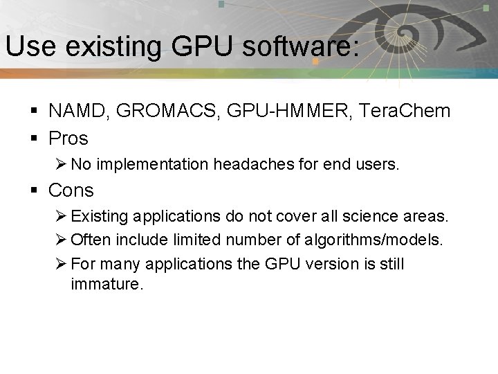 Use existing GPU software: Pnmath § NAMD, GROMACS, GPU-HMMER, Tera. Chem § Pros Ø