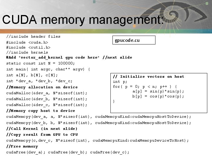 CUDA memory management: Pnmath //include header files gpucode. cu #include <cuda. h> #include <cutil.