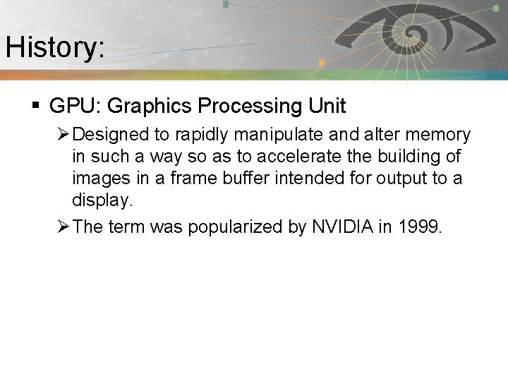 History: Pnmath § GPU: Graphics Processing Unit Ø Designed to rapidly manipulate and alter