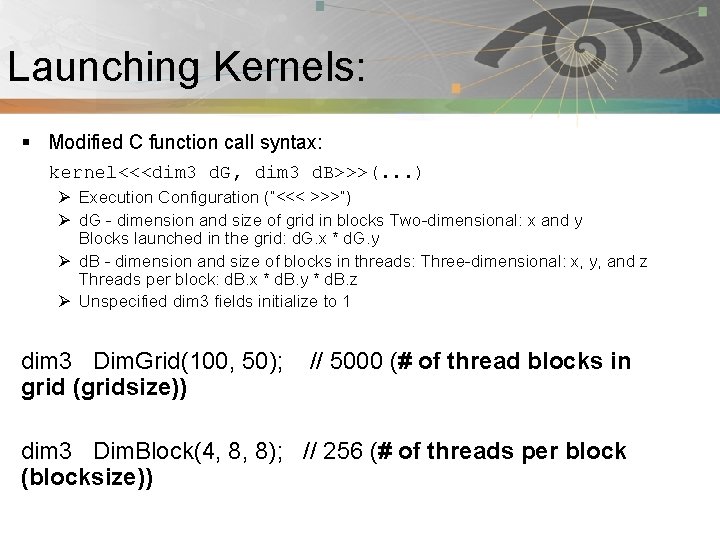 Launching Kernels: Pnmath § Modified C function call syntax: kernel<<<dim 3 d. G, dim