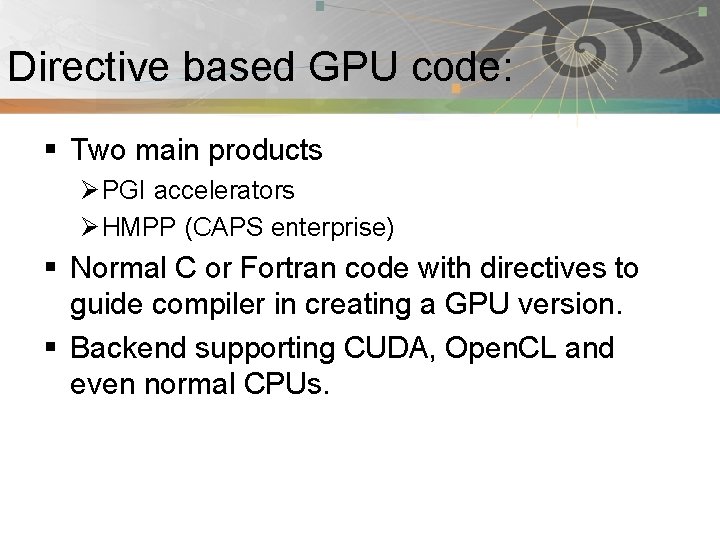 Directive based GPU code: Pnmath § Two main products Ø PGI accelerators Ø HMPP