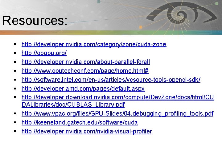 Resources: § § § § Pnmath http: //developer. nvidia. com/category/zone/cuda-zone http: //gpgpu. org/ http: