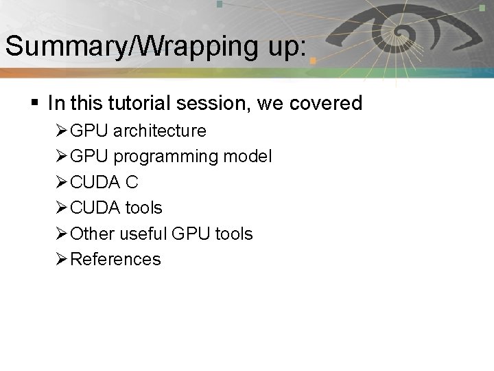 Summary/Wrapping up: Pnmath § In this tutorial session, we covered Ø GPU architecture Ø