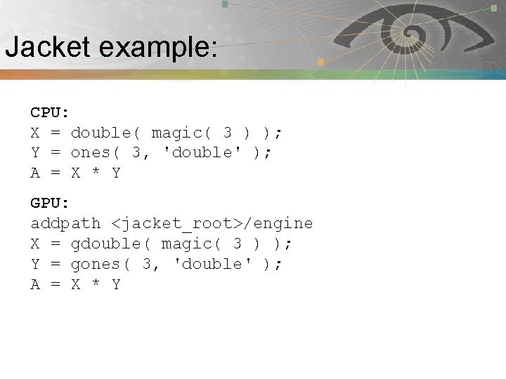 Jacket example: Pnmath CPU: X = double( magic( 3 ) ); Y = ones(