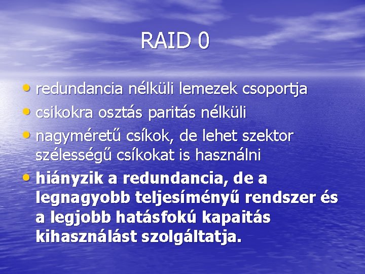 RAID 0 • redundancia nélküli lemezek csoportja • csikokra osztás paritás nélküli • nagyméretű