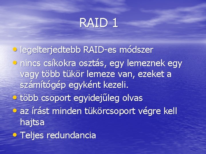 RAID 1 • legelterjedtebb RAID-es módszer • nincs csíkokra osztás, egy lemeznek egy vagy