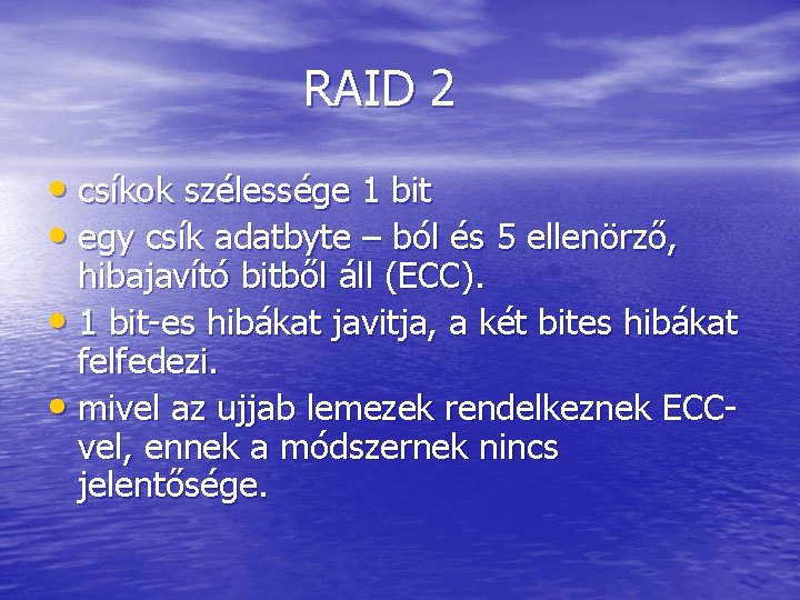 RAID 2 • csíkok szélessége 1 bit • egy csík adatbyte – ból és