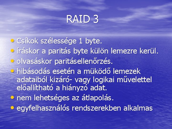 RAID 3 • Csíkok szélessége 1 byte. • íráskor a paritás byte külön lemezre