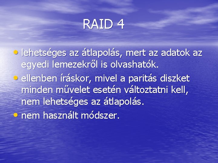 RAID 4 • lehetséges az átlapolás, mert az adatok az egyedi lemezekről is olvashatók.