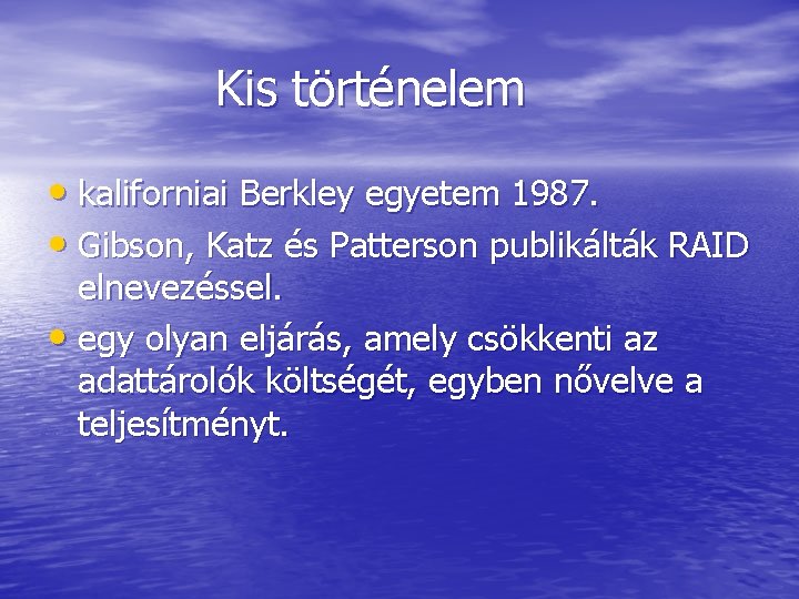 Kis történelem • kaliforniai Berkley egyetem 1987. • Gibson, Katz és Patterson publikálták RAID