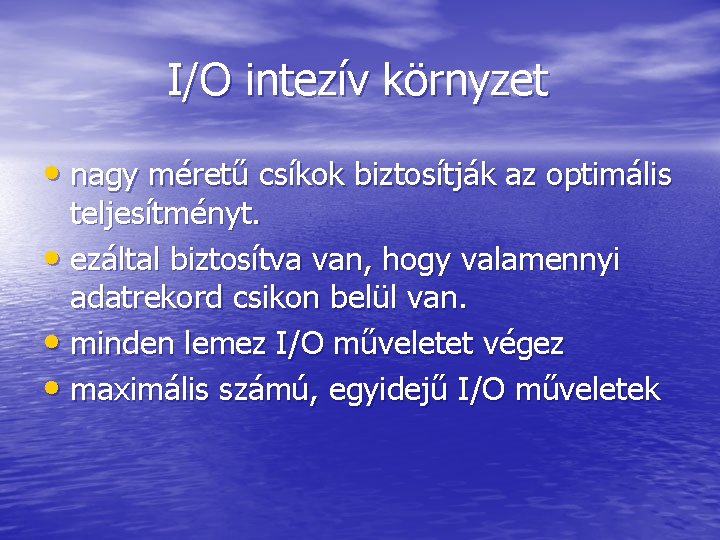 I/O intezív környzet • nagy méretű csíkok biztosítják az optimális teljesítményt. • ezáltal biztosítva