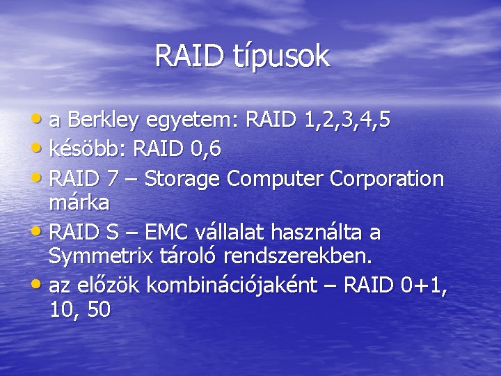 RAID típusok • a Berkley egyetem: RAID 1, 2, 3, 4, 5 • késöbb: