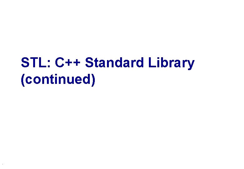 STL: C++ Standard Library (continued) . 