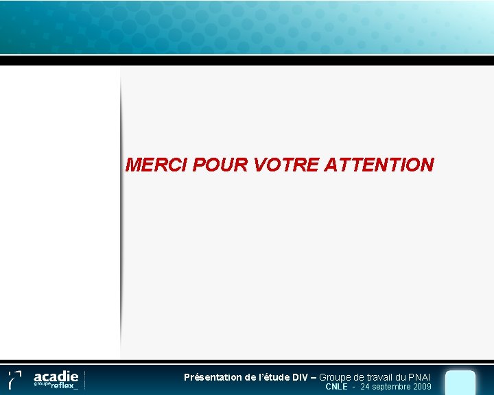MERCI POUR VOTRE ATTENTION Présentation de l’étude DIV – Groupe de travail du PNAI