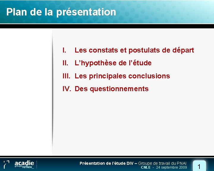 Plan de la présentation I. Les constats et postulats de départ II. L’hypothèse de