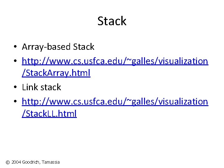 Stack • Array-based Stack • http: //www. cs. usfca. edu/~galles/visualization /Stack. Array. html •