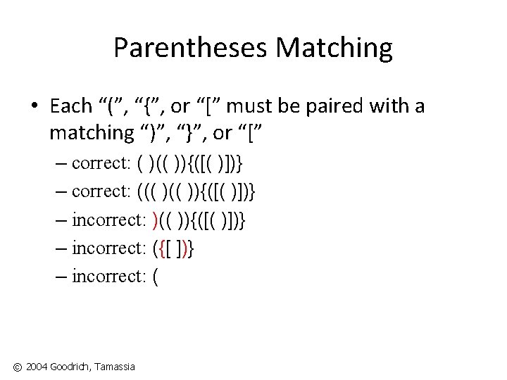 Parentheses Matching • Each “(”, “{”, or “[” must be paired with a matching