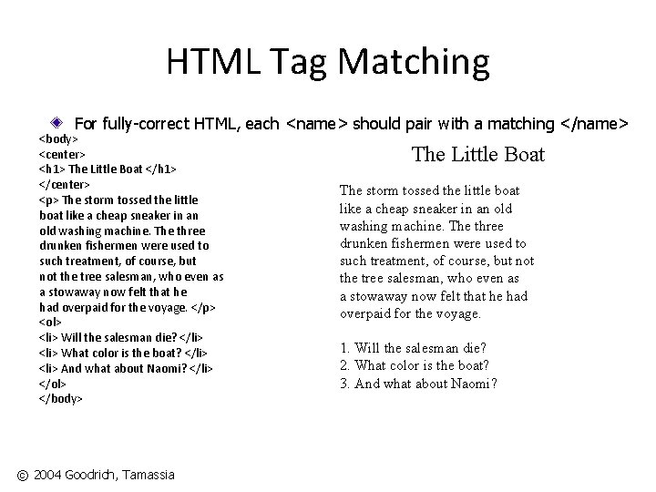 HTML Tag Matching For fully-correct HTML, each <name> should pair with a matching </name>