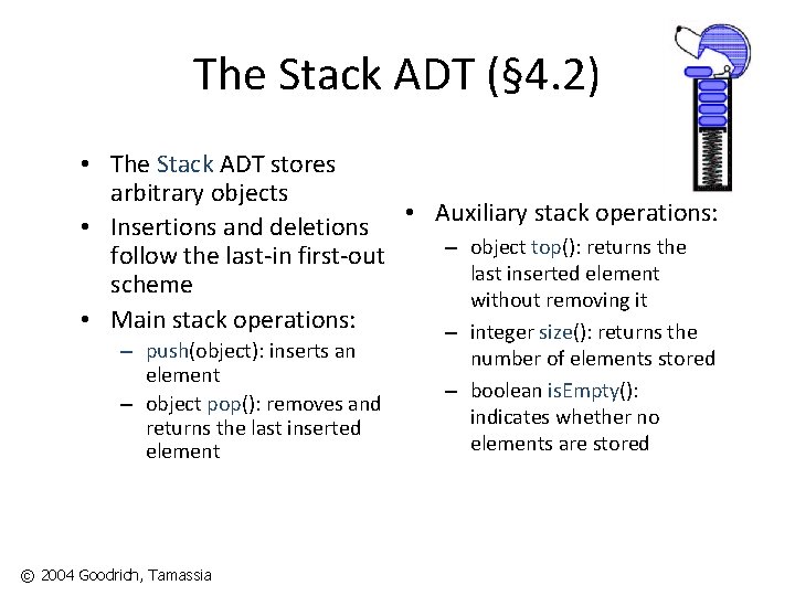 The Stack ADT (§ 4. 2) • The Stack ADT stores arbitrary objects •