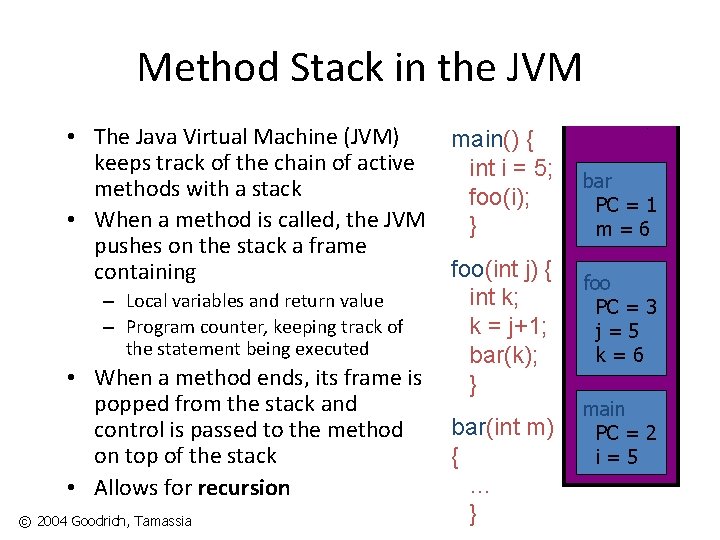 Method Stack in the JVM • The Java Virtual Machine (JVM) keeps track of