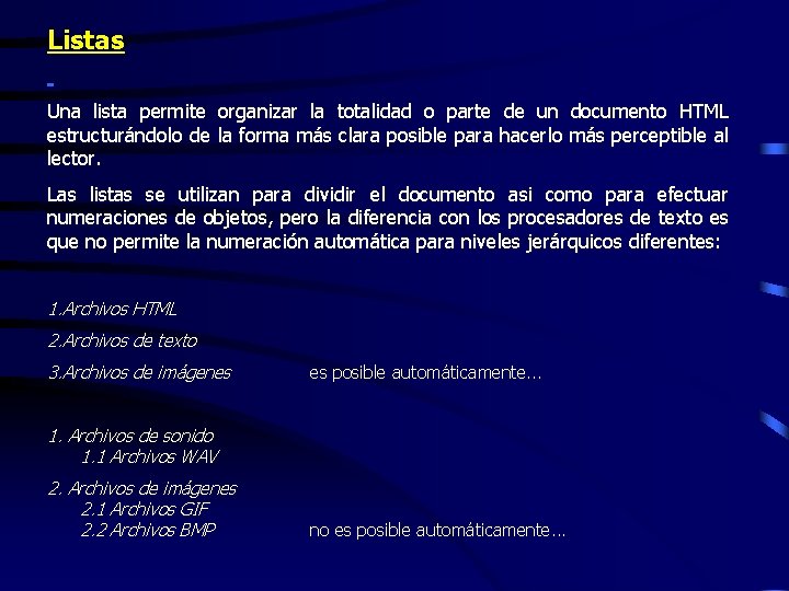 Listas Una lista permite organizar la totalidad o parte de un documento HTML estructurándolo