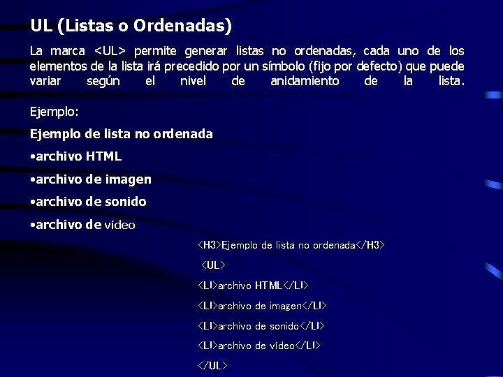 UL (Listas o Ordenadas) La marca <UL> permite generar listas no ordenadas, cada uno