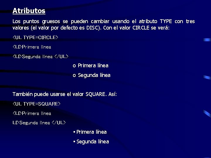 Atributos Los puntos gruesos se pueden cambiar usando el atributo TYPE con tres valores